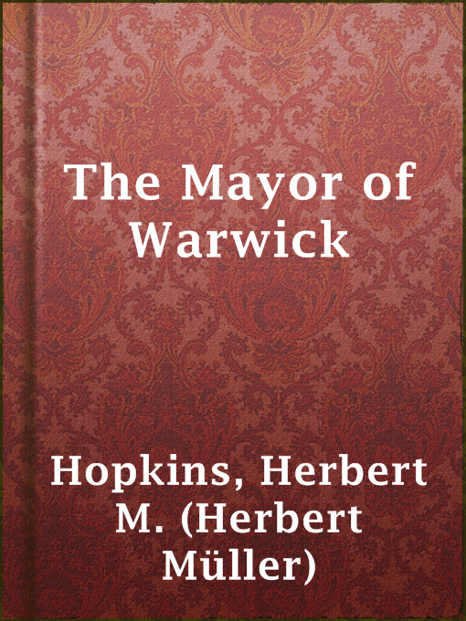 Title details for The Mayor of Warwick by Herbert M. (Herbert Müller) Hopkins - Available